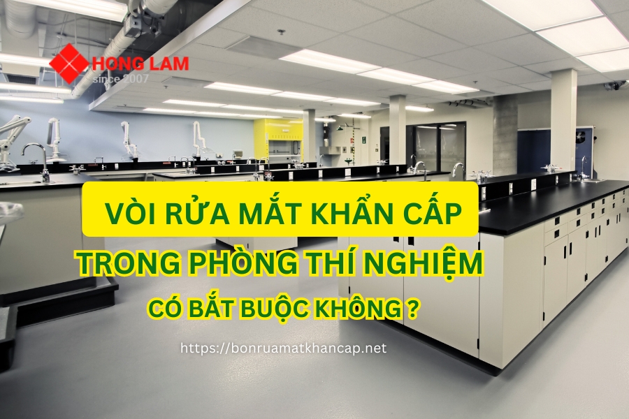 Có bắt buộc lắp đặt vòi rửa mắt khẩn cấp trong phòng thí nghiệm?