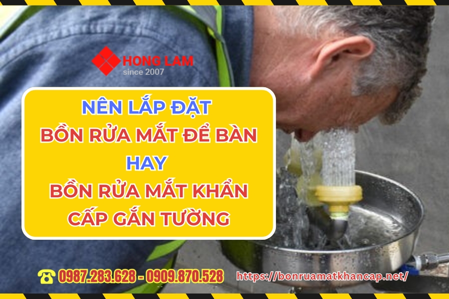 Nơi làm việc nên sử dụng bồn rửa mắt để bàn hay bồn rửa mắt khẩn cấp gắn tường?