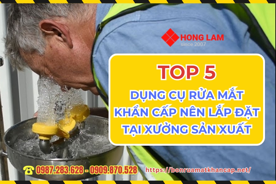 TOP 5 dụng cụ rửa mắt khẩn cấp quy định lắp đặt cho công xưởng
